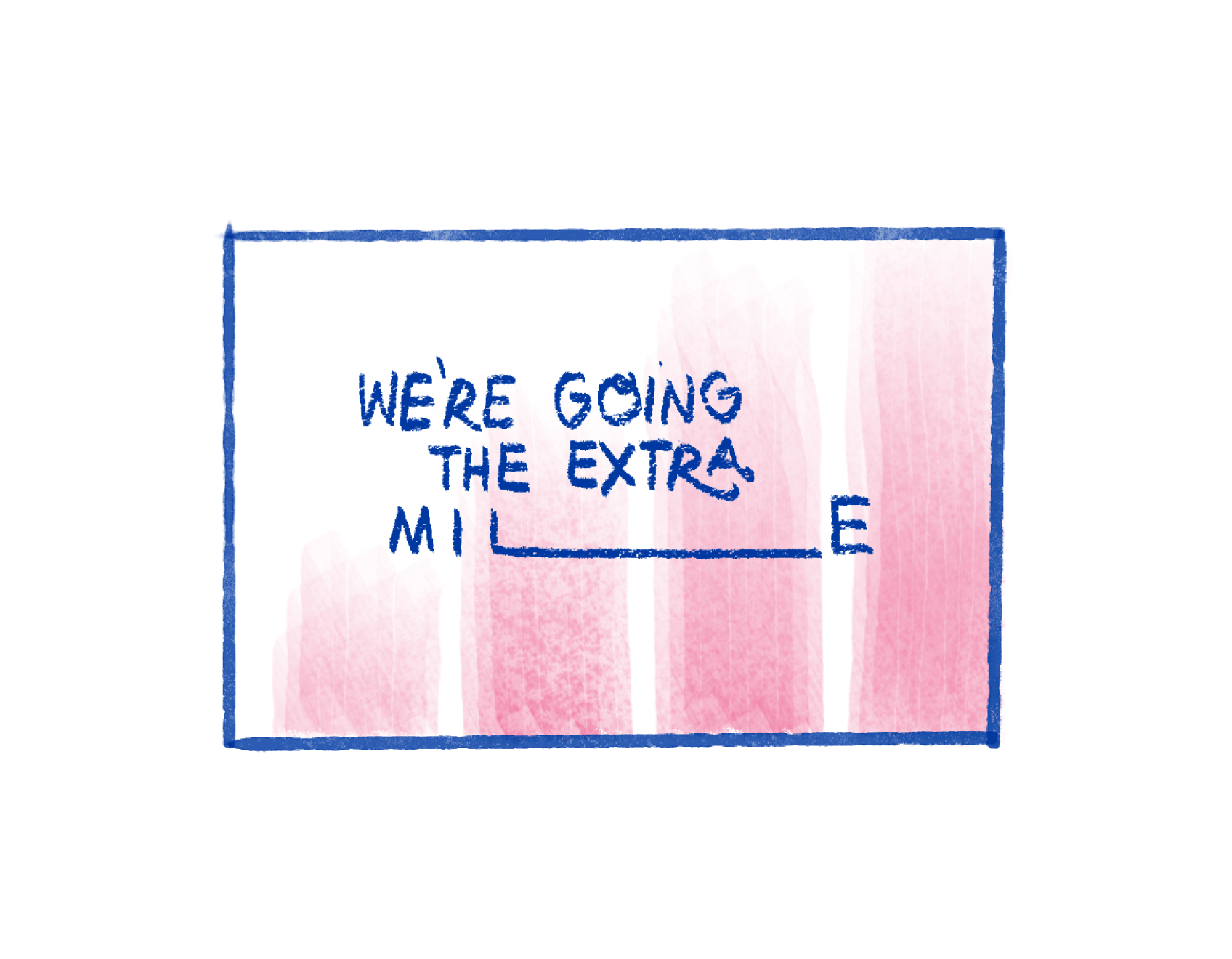 We are going the extra mile, written across rising pink columns.